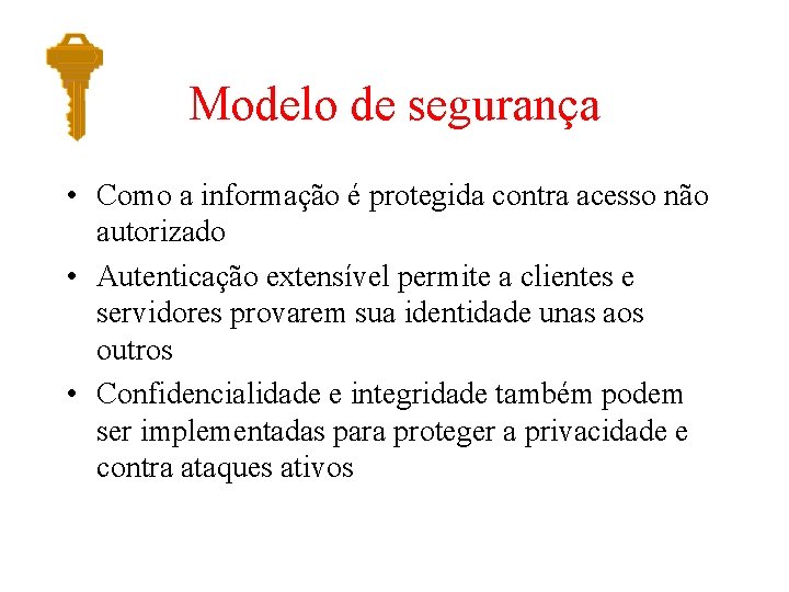 Modelo de segurança • Como a informação é protegida contra acesso não autorizado • Modelo de segurança • Como a informação é protegida contra acesso não autorizado •
