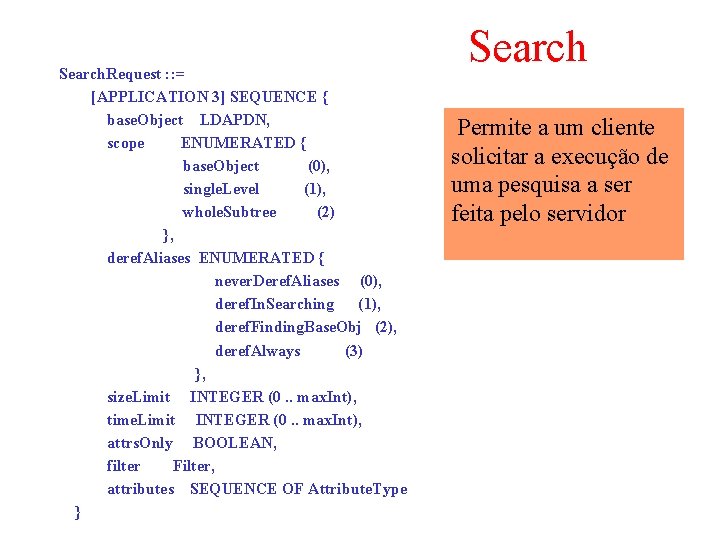 Search. Request : : = [APPLICATION 3] SEQUENCE { base. Object LDAPDN, scope ENUMERATED