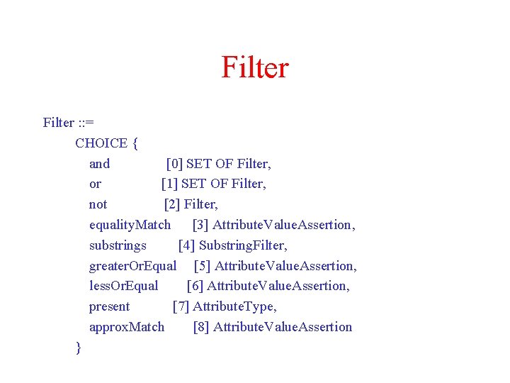 Filter : : = CHOICE { and [0] SET OF Filter, or [1] SET