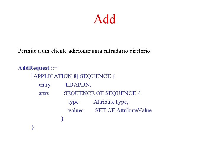 Add Permite a um cliente adicionar uma entrada no diretório Add. Request : : Add Permite a um cliente adicionar uma entrada no diretório Add. Request : :