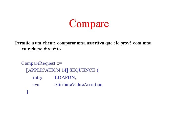 Compare Permite a um cliente comparar uma assertiva que ele provê com uma entrada Compare Permite a um cliente comparar uma assertiva que ele provê com uma entrada