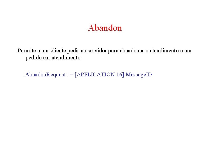 Abandon Permite a um cliente pedir ao servidor para abandonar o atendimento a um Abandon Permite a um cliente pedir ao servidor para abandonar o atendimento a um