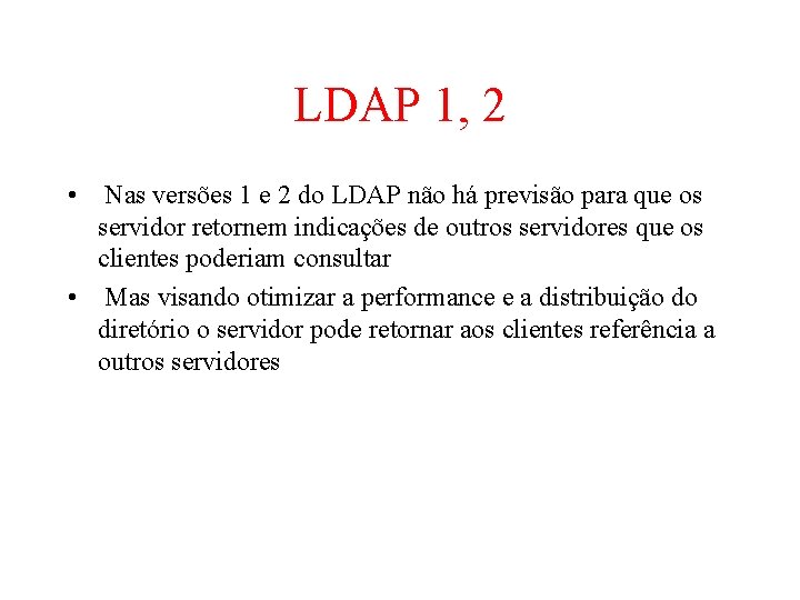LDAP 1, 2 • Nas versões 1 e 2 do LDAP não há previsão LDAP 1, 2 • Nas versões 1 e 2 do LDAP não há previsão