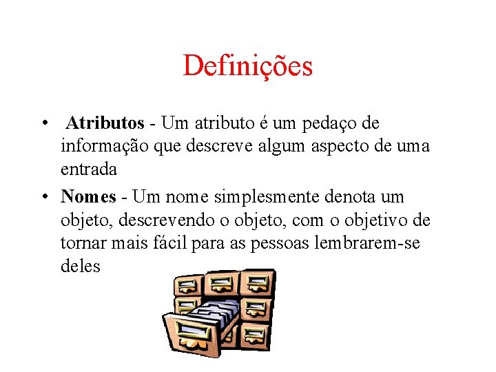 Definições • Atributos - Um atributo é um pedaço de informação que descreve algum Definições • Atributos - Um atributo é um pedaço de informação que descreve algum