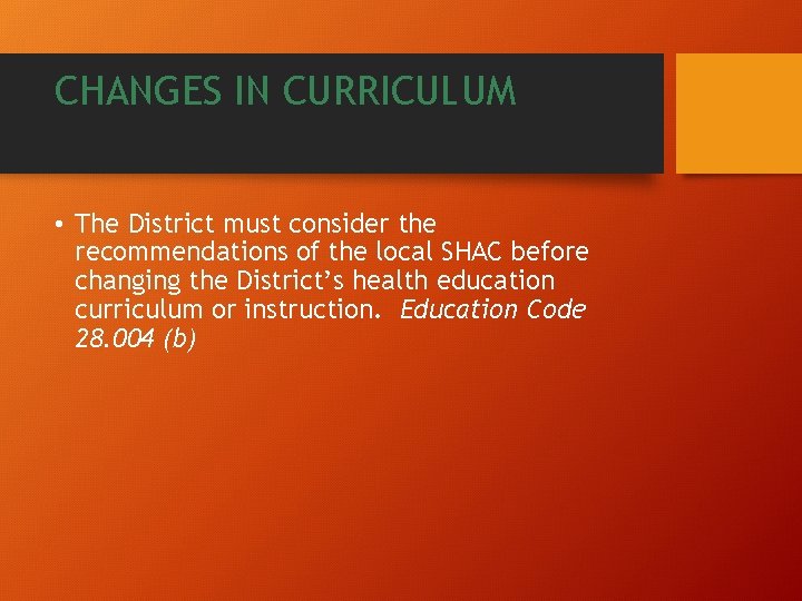 CHANGES IN CURRICULUM • The District must consider the recommendations of the local SHAC