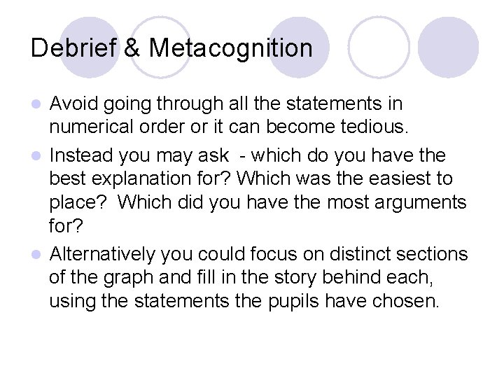 Debrief & Metacognition Avoid going through all the statements in numerical order or it