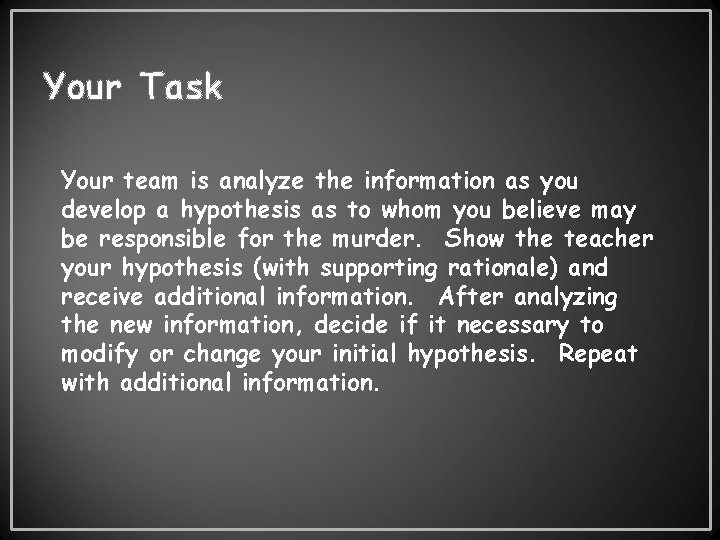 Your Task Your team is analyze the information as you develop a hypothesis as