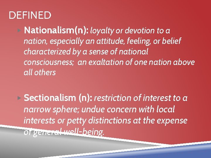 DEFINED ▶ Nationalism(n): loyalty or devotion to a nation, especially an attitude, feeling, or