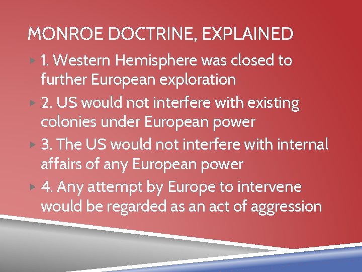 MONROE DOCTRINE, EXPLAINED ▶ 1. Western Hemisphere was closed to further European exploration ▶