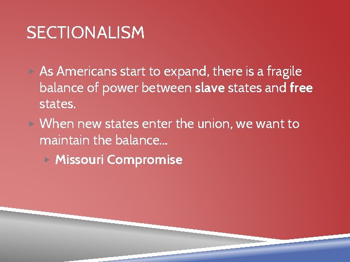 SECTIONALISM ▶ As Americans start to expand, there is a fragile balance of power