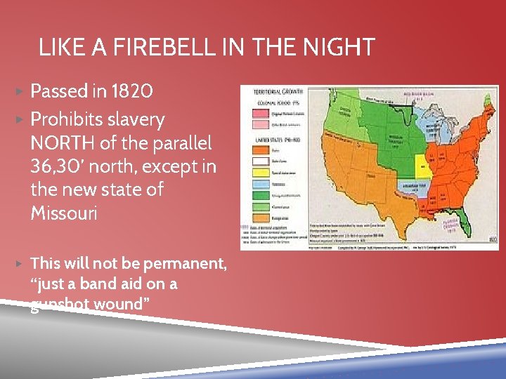 LIKE A FIREBELL IN THE NIGHT ▶ Passed in 1820 ▶ Prohibits slavery NORTH