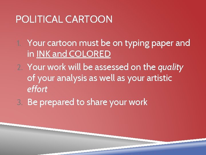 POLITICAL CARTOON 1. Your cartoon must be on typing paper and in INK and