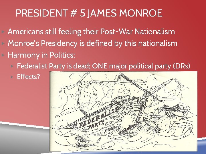 PRESIDENT # 5 JAMES MONROE ▶ Americans still feeling their Post-War Nationalism ▶ Monroe’s