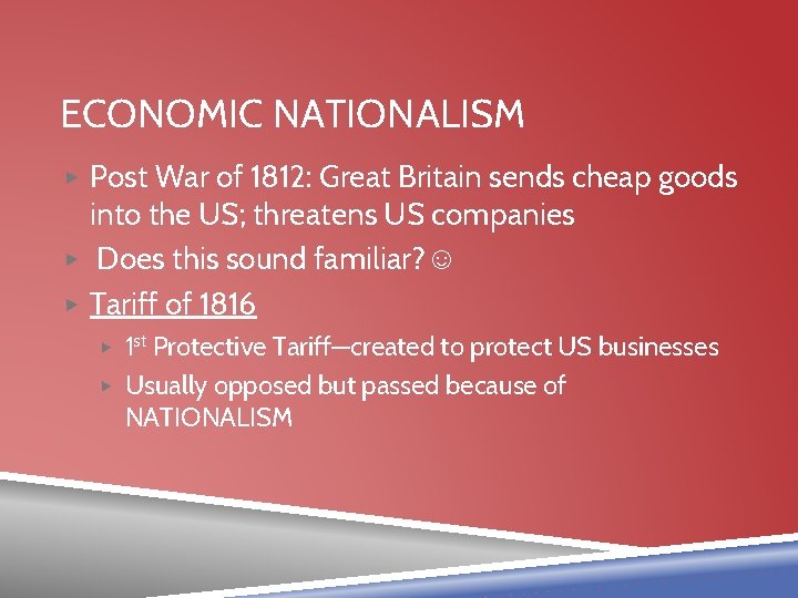 ECONOMIC NATIONALISM ▶ Post War of 1812: Great Britain sends cheap goods into the