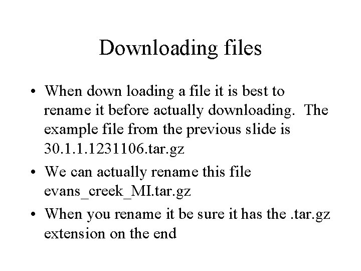Downloading files • When down loading a file it is best to rename it Downloading files • When down loading a file it is best to rename it