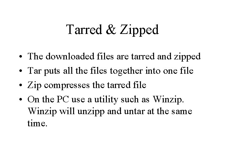 Tarred & Zipped • • The downloaded files are tarred and zipped Tar puts Tarred & Zipped • • The downloaded files are tarred and zipped Tar puts