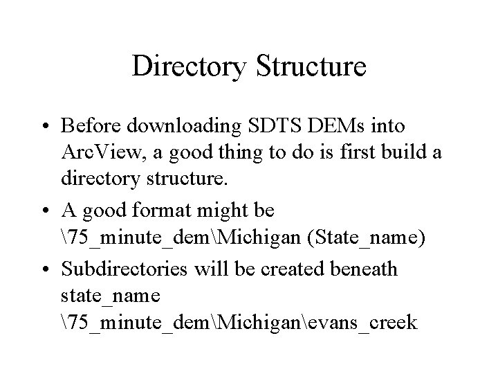 Directory Structure • Before downloading SDTS DEMs into Arc. View, a good thing to Directory Structure • Before downloading SDTS DEMs into Arc. View, a good thing to