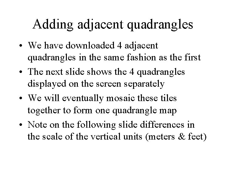 Adding adjacent quadrangles • We have downloaded 4 adjacent quadrangles in the same fashion Adding adjacent quadrangles • We have downloaded 4 adjacent quadrangles in the same fashion