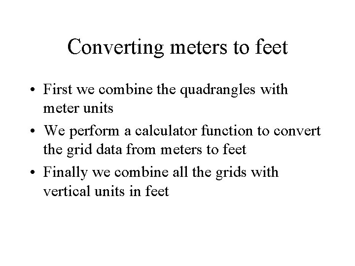 Converting meters to feet • First we combine the quadrangles with meter units • Converting meters to feet • First we combine the quadrangles with meter units •