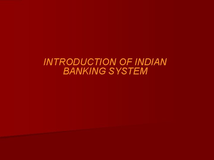 INTRODUCTION OF INDIAN BANKING SYSTEM 