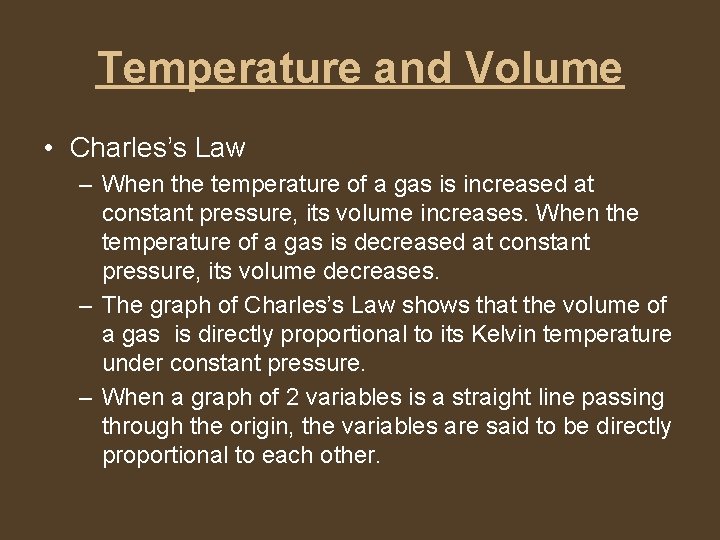 Temperature and Volume • Charles’s Law – When the temperature of a gas is