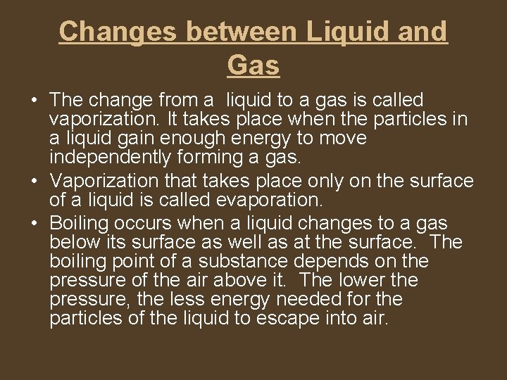 Changes between Liquid and Gas • The change from a liquid to a gas