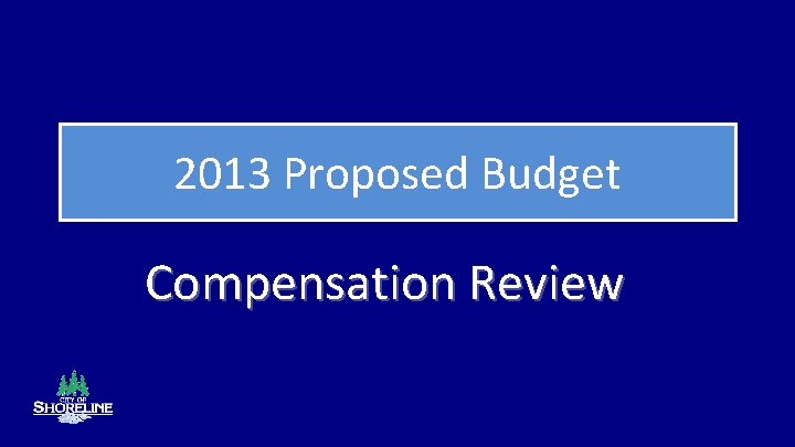 2013 Proposed Budget Compensation Review 