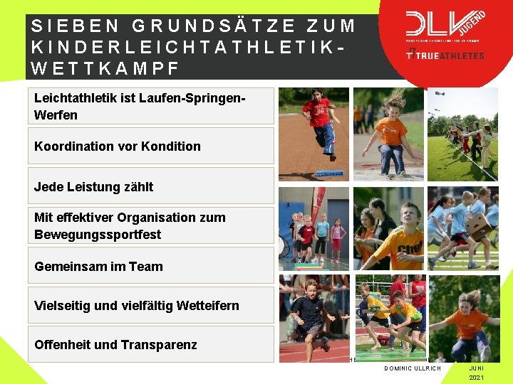 SIEBEN GRUNDSÄTZE ZUM KINDERLEICHTATHLETIKWETTKAMPF Leichtathletik ist Laufen-Springen. Werfen Koordination vor Kondition ‚##‘‘‘‘ Jede Leistung