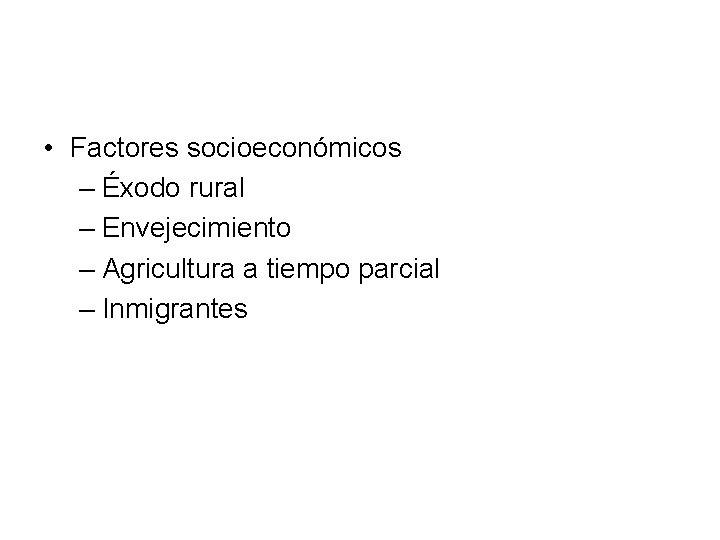  • Factores socioeconómicos – Éxodo rural – Envejecimiento – Agricultura a tiempo parcial