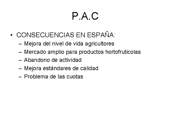 P. A. C • CONSECUENCIAS EN ESPAÑA: – – – Mejora del nivel de