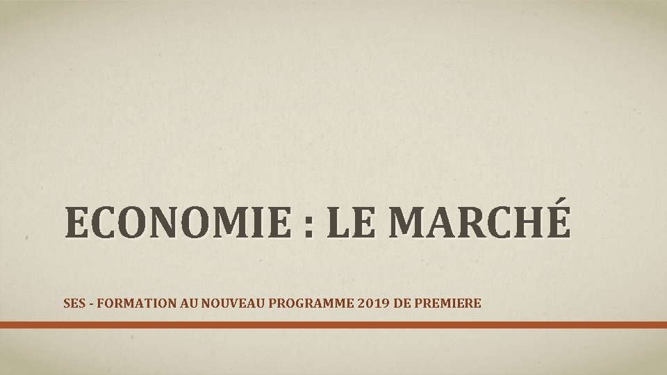ECONOMIE : LE MARCHÉ SES - FORMATION AU NOUVEAU PROGRAMME 2019 DE PREMIERE 