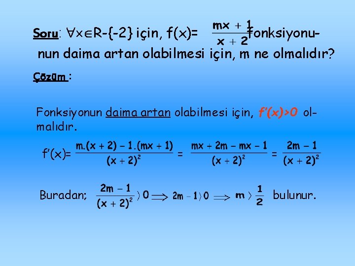 Soru: R-{-2} için, f(x)= fonksiyonu- nun daima artan olabilmesi için, m ne olmalıdır? Çözüm