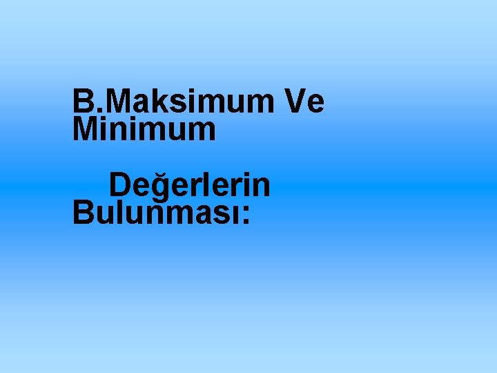 B. Maksimum Ve Minimum Değerlerin Bulunması: 