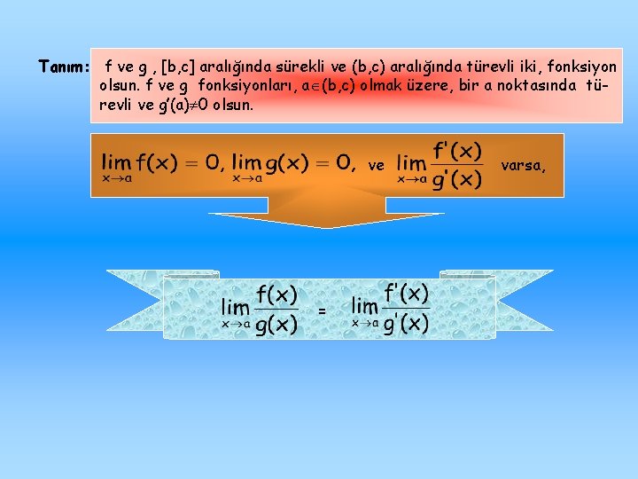 Tanım: f ve g , [b, c] aralığında sürekli ve (b, c) aralığında türevli