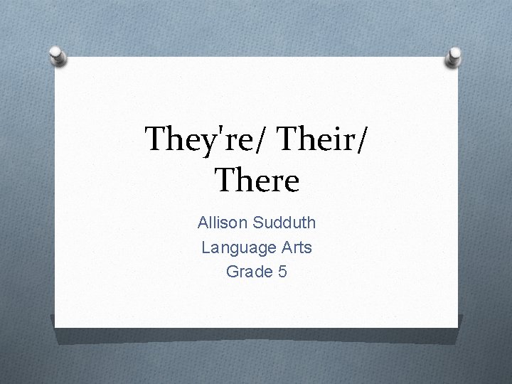 They're/ Their/ There Allison Sudduth Language Arts Grade 5 