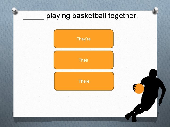 _____ playing basketball together. They’re Their There 