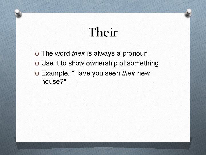 Their O The word their is always a pronoun O Use it to show