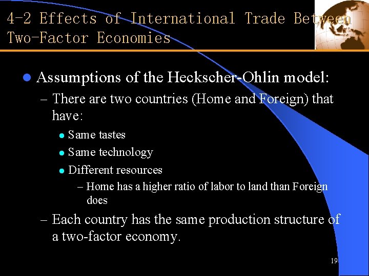 4 -2 Effects of International Trade Between Two-Factor Economies l Assumptions of the Heckscher-Ohlin