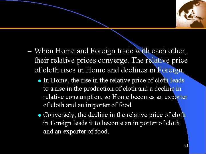 – When Home and Foreign trade with each other, their relative prices converge. The