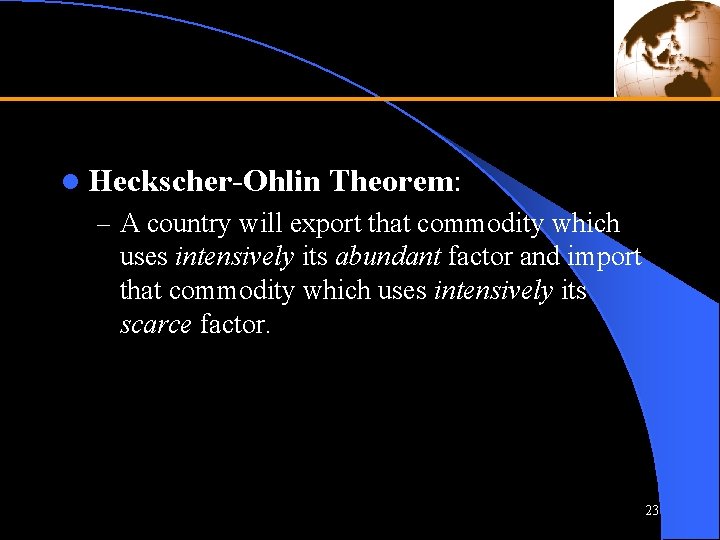 l Heckscher-Ohlin Theorem: – A country will export that commodity which uses intensively its