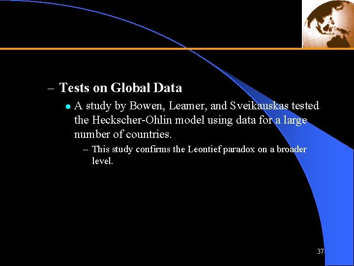 – Tests on Global Data l A study by Bowen, Leamer, and Sveikauskas tested