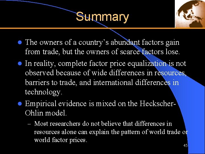 Summary The owners of a country’s abundant factors gain from trade, but the owners