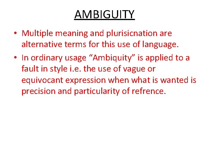 AMBIGUITY • Multiple meaning and plurisicnation are alternative terms for this use of language.