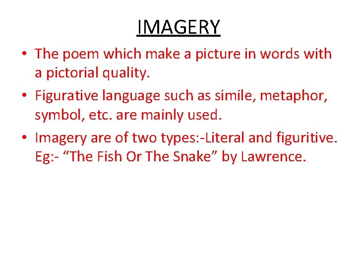 IMAGERY • The poem which make a picture in words with a pictorial quality.