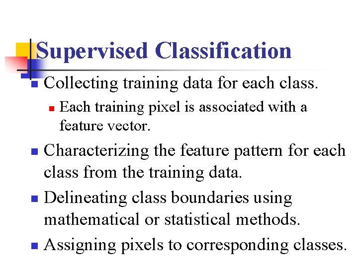 Supervised Classification n Collecting training data for each class. n Each training pixel is