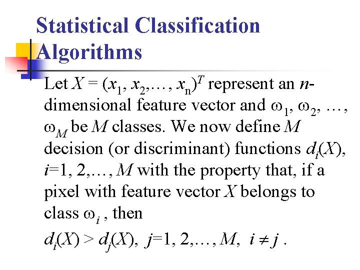 Statistical Classification Algorithms Let X = (x 1, x 2, …, xn)T represent an