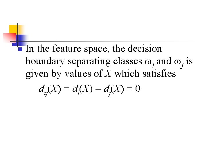 n In the feature space, the decision boundary separating classes i and j is