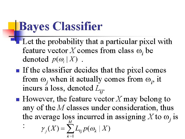 Bayes Classifier n n n Let the probability that a particular pixel with feature