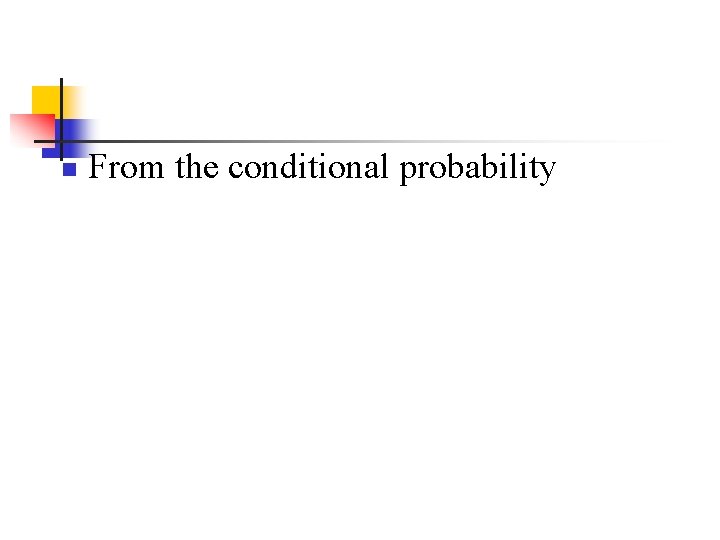 n From the conditional probability 