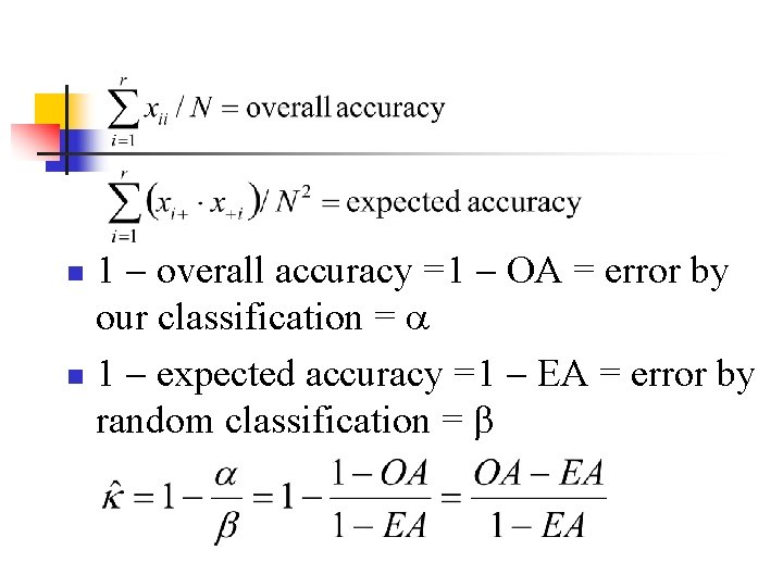 1 overall accuracy =1 OA = error by our classification = n 1 expected